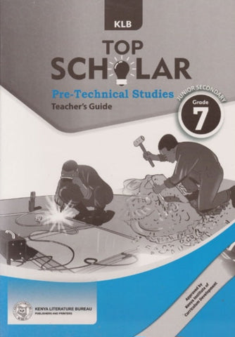 Grade 7 TOP SCHOLAR Pre-Technical Teacher_s Guide (KLB)